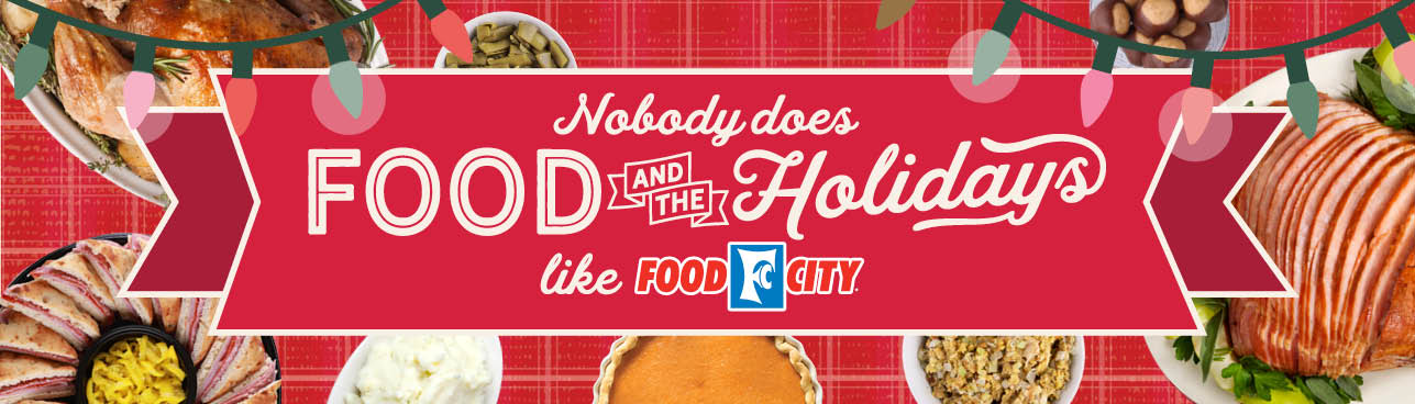 Make the most of all your holiday gatherings. With Food City, you can create the memories that last a lifetime and still have time to live in the moment. Food City is how the holidays happen.