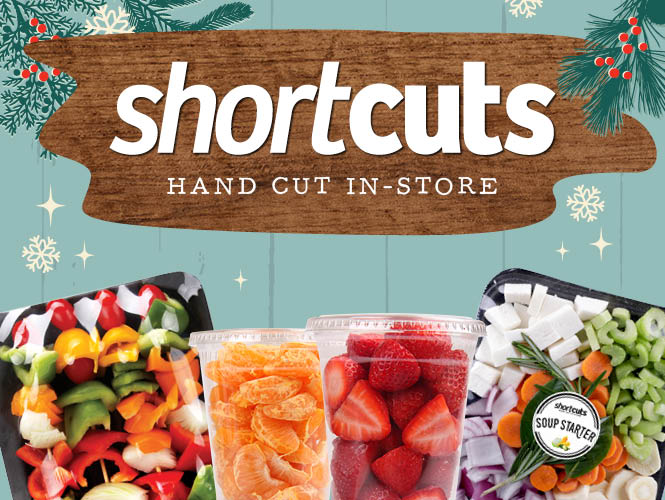 ShortCuts In-Store Service. We wash and cut fresh fruits and veggies daily, saving time for busy parents with ready-to-cook ingredients during the holiday rush.