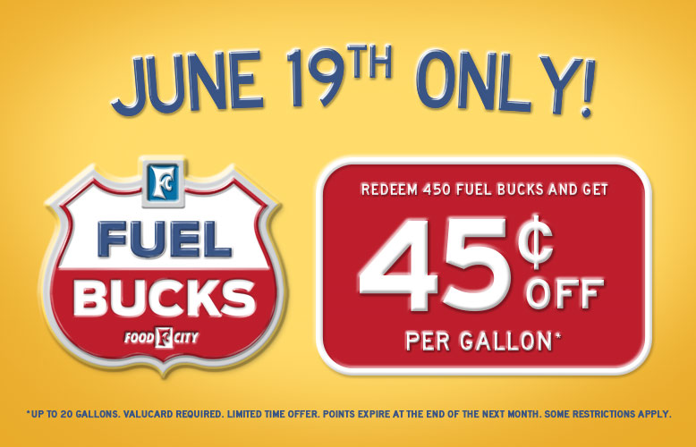 Save up to 45$ per gallon when you redeem 450 Fuel Bucks at your local Food City Gas 'N Go, Wednesday June 19 only!