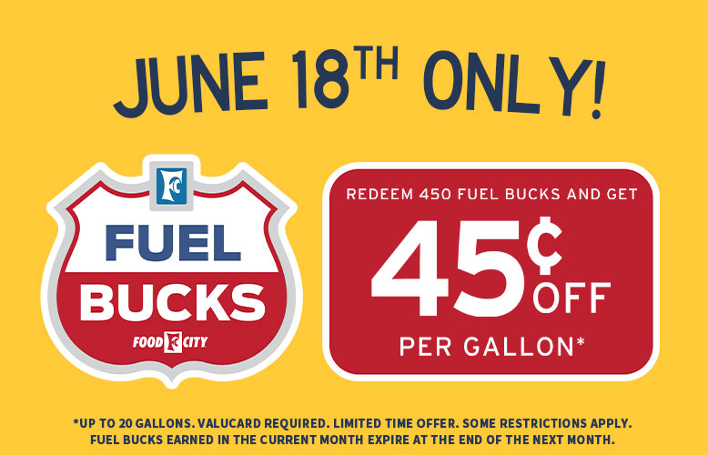 Save up to 45$ per gallon when you redeem 450 Fuel Bucks at your local Food City Gas 'N Go, Wednesday June 18 only!