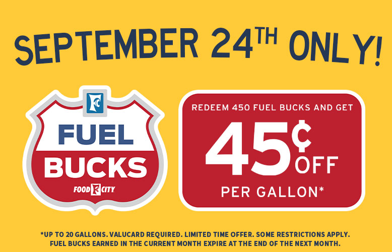 Save up to 45$ per gallon when you redeem 450 Fuel Bucks at your local Food City Gas 'N Go, Wednesday, September 24 only!
