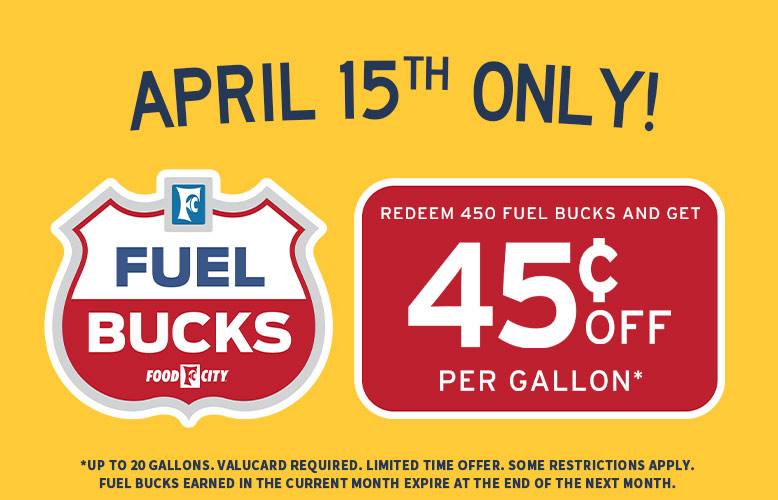 Save up to 45$ per gallon when you redeem 450 Fuel Bucks at your local Food City Gas 'N Go, Wednesday, April 15, 2026 only!