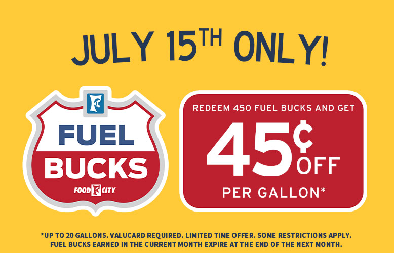 Save up to 45¢ per gallon when you redeem 450 Fuel Bucks at your local Food City Gas 'N Go, Wednesday, July 15, 2026 only!