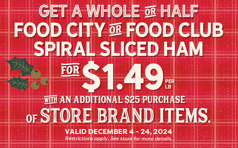 get a whole or half Food City or Food Club spiral sliced ham for only $1.49 per lb plus 5x Fuel Bucks with purchase of $25 in participating store brands.December 04-24, 2024 only with ValuCard. Restrictions apply.. 