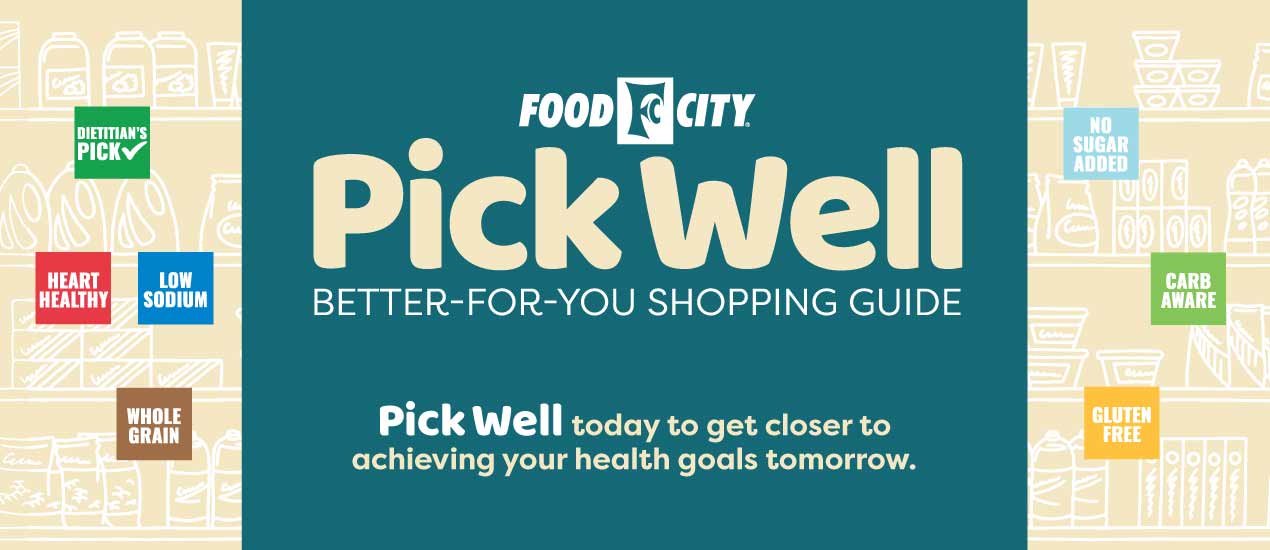 Look for the Pick Well icons on the shelf-tags of foods in store or search for lists of foods that meet these criteria when you shop online at foodcity.com