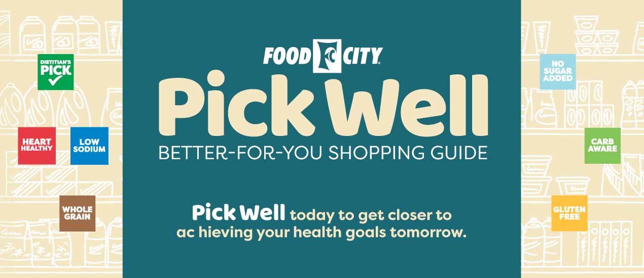 Look for the Pick Well icons on the shelf-tags of foods in store or search for lists of foods that meet these criteria when you shop online at foodcity.com