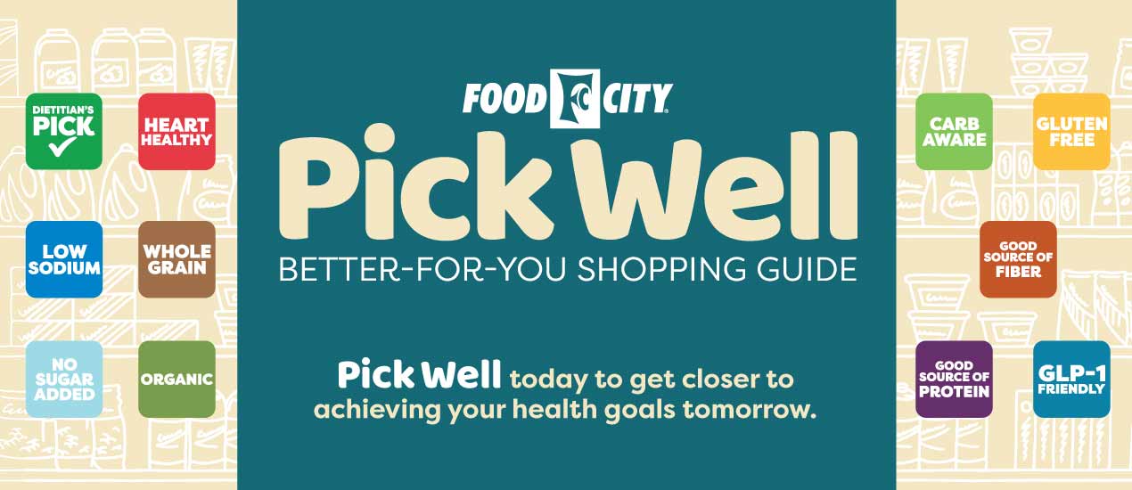 Look for the Pick Well icons on the shelf-tags of foods in store or search for lists of foods that meet these criteria when you shop online at foodcity.com